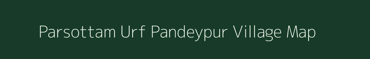 Parsottam Urf Pandeypur village map in Uttar Pradesh