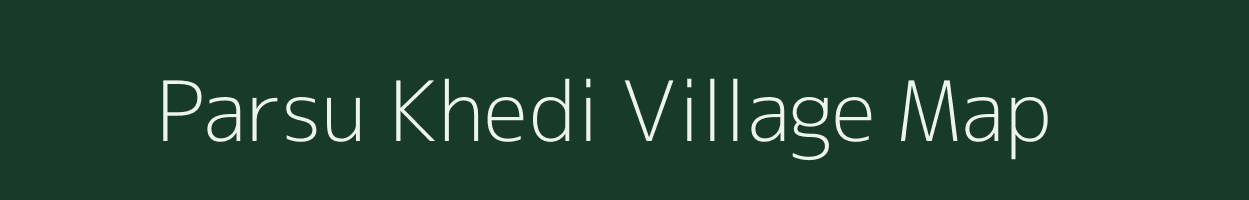 Parsu Khedi village map in Madhya Pradesh