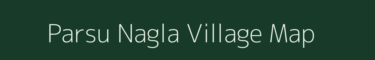 Parsu Nagla village map in Uttar Pradesh