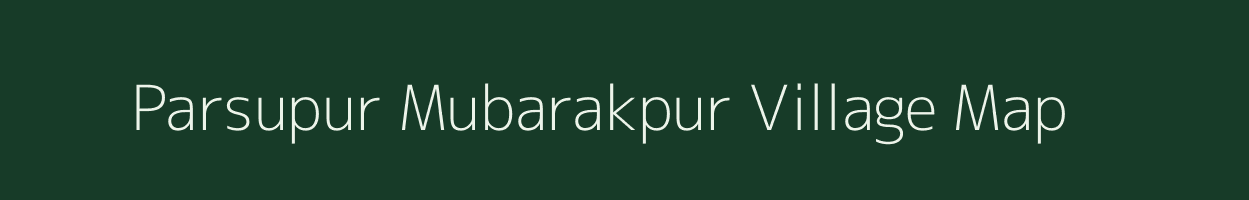 Parsupur Mubarakpur village map in Uttar Pradesh