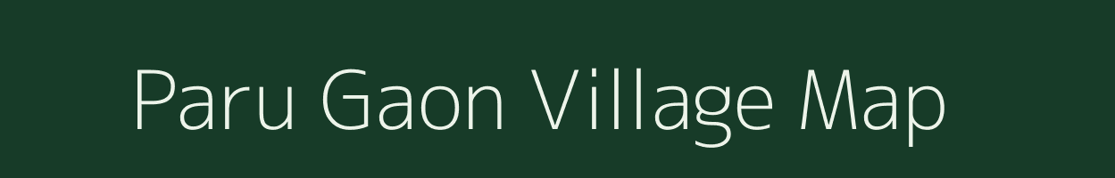 Paru Gaon village map in Assam