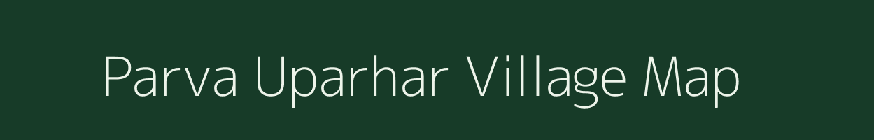 Parva Uparhar village map in Uttar Pradesh