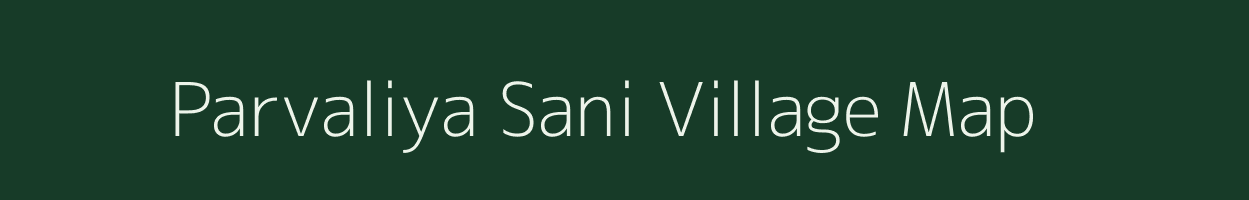 Parvaliya Sani village map in Madhya Pradesh