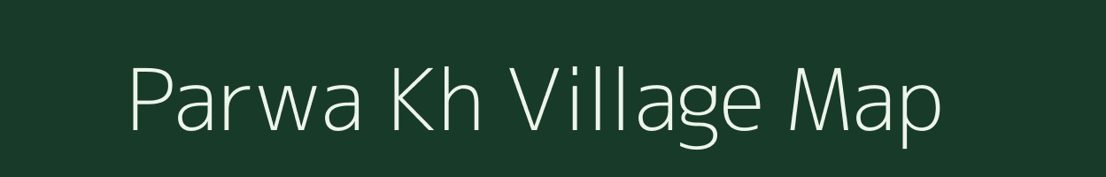 Parwa Kh village map in Maharashtra