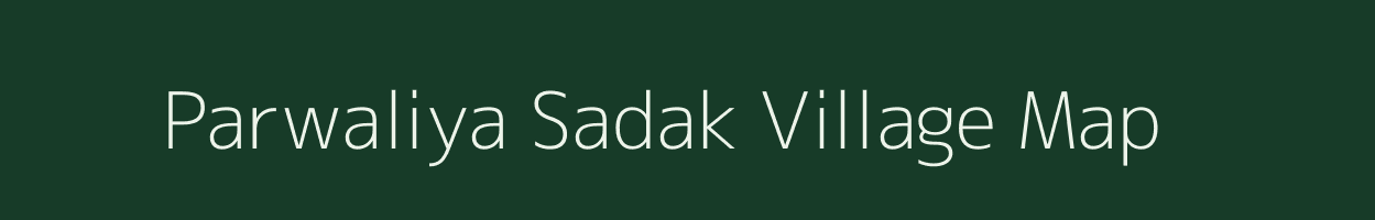 Parwaliya Sadak village map in Madhya Pradesh