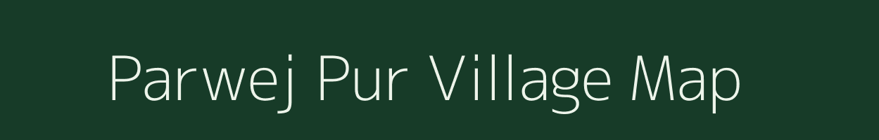 Parwej Pur village map in Uttar Pradesh