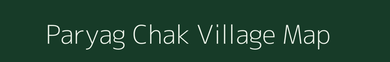 Paryag Chak village map in Bihar