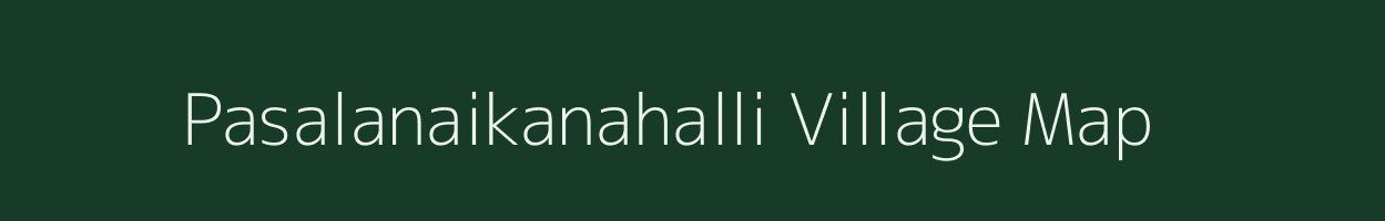 Pasalanaikanahalli village map in Karnataka