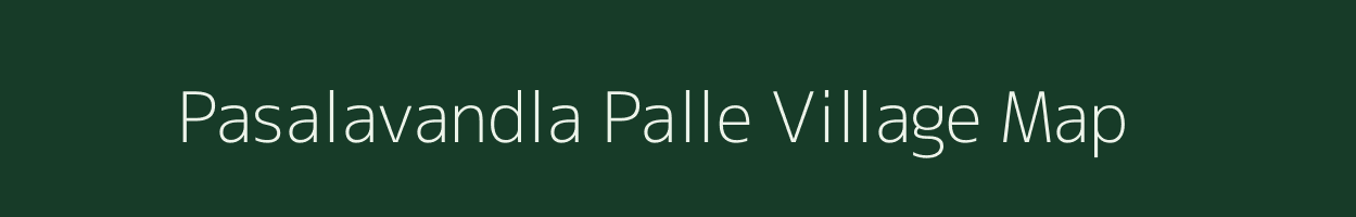 Pasalavandla Palle village map in Andhra Pradesh