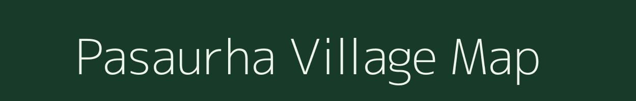 Pasaurha village map in Bihar