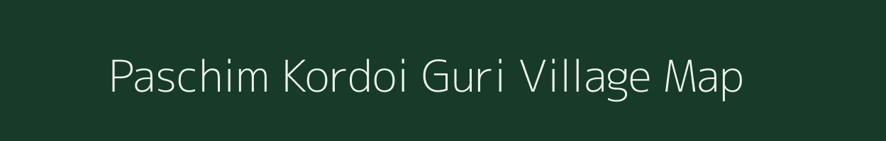 Paschim Kordoi Guri village map in Assam