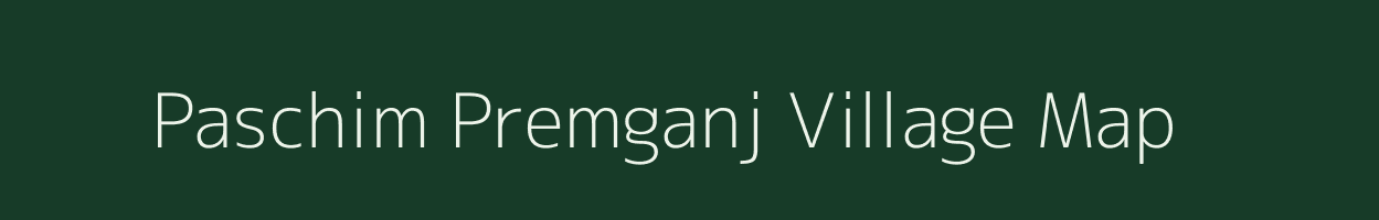 Paschim Premganj village map in West Bengal