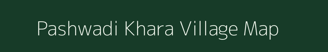 Pashwadi Khara village map in Gujarat