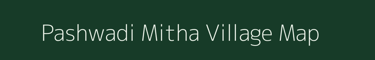 Pashwadi Mitha village map in Gujarat