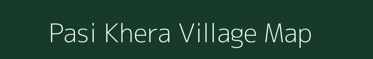 Pasi Khera village map in Uttar Pradesh