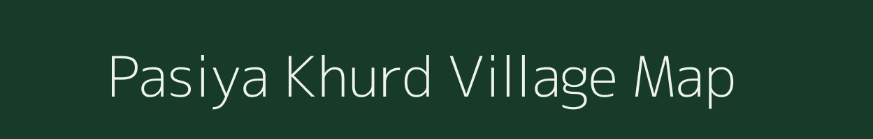 Pasiya Khurd village map in Bihar