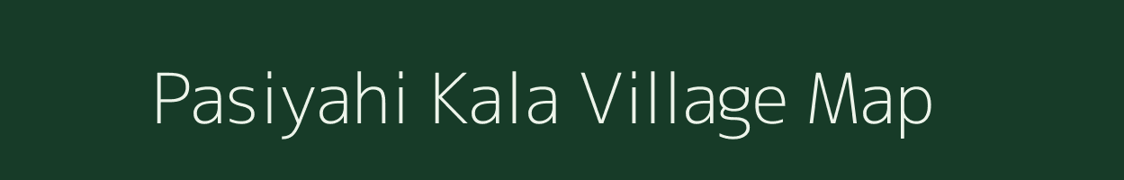 Pasiyahi Kala village map in Uttar Pradesh