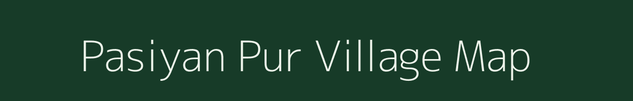 Pasiyan Pur village map in Uttar Pradesh