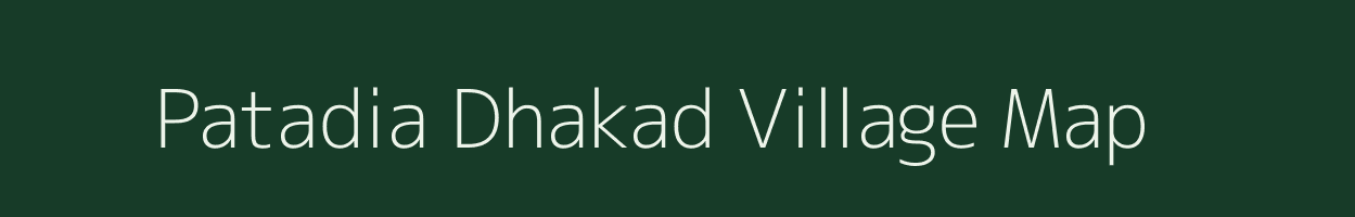 Patadia Dhakad village map in Madhya Pradesh