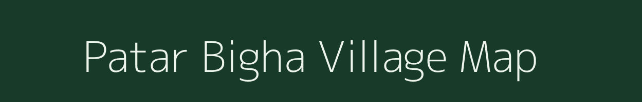 Patar Bigha village map in Bihar