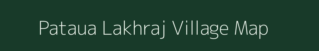 Pataua Lakhraj village map in Bihar
