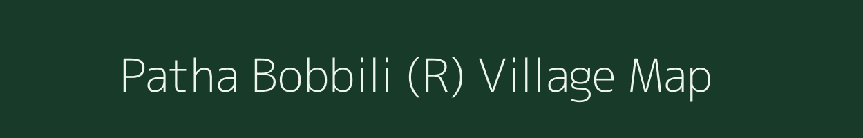 Patha Bobbili (R) village map in Andhra Pradesh