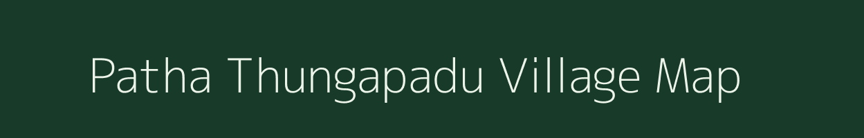 Patha Thungapadu village map in Andhra Pradesh