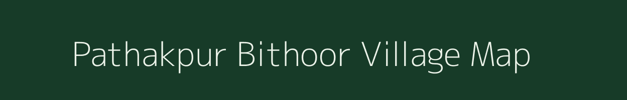 Pathakpur Bithoor village map in Uttar Pradesh