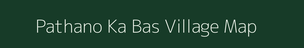 Pathano Ka Bas village map in Rajasthan