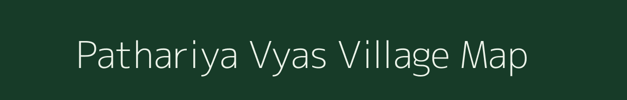 Pathariya Vyas village map in Madhya Pradesh