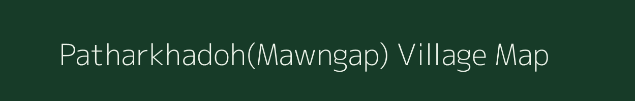 Patharkhadoh(Mawngap) village map in Meghalaya