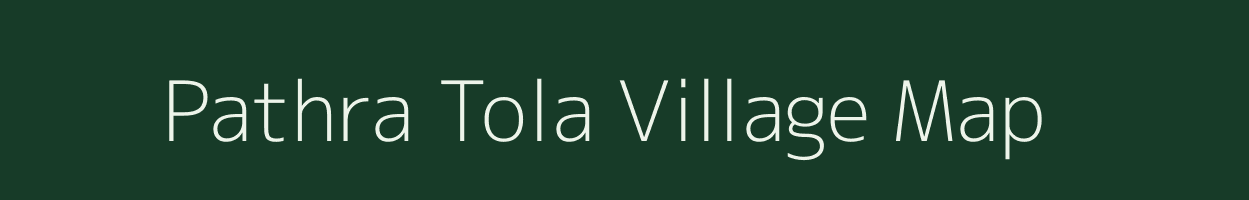 Pathra Tola village map in Bihar