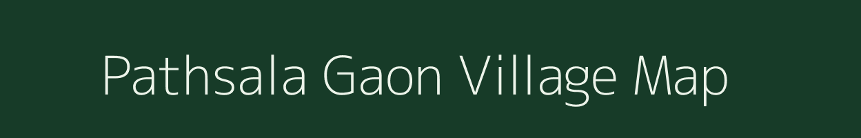 Pathsala Gaon village map in Assam