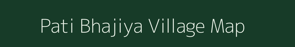 Pati Bhajiya village map in Madhya Pradesh