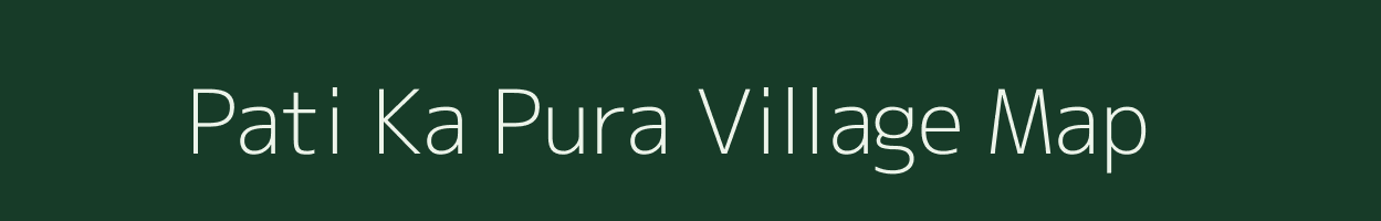 Pati Ka Pura village map in Rajasthan