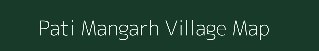 Pati Mangarh village map in Madhya Pradesh