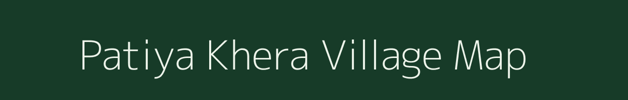 Patiya Khera village map in Rajasthan