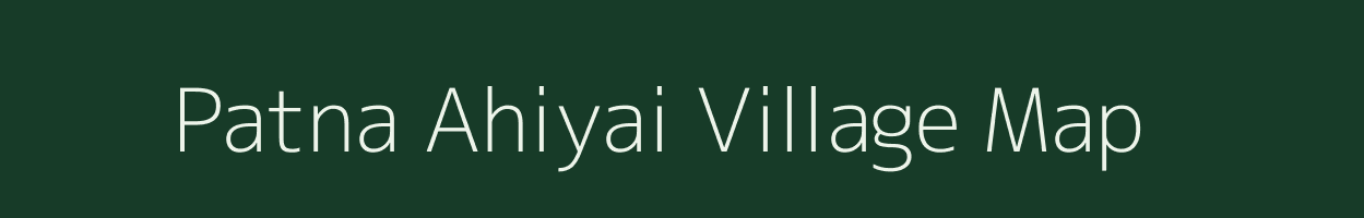 Patna Ahiyai village map in Uttar Pradesh