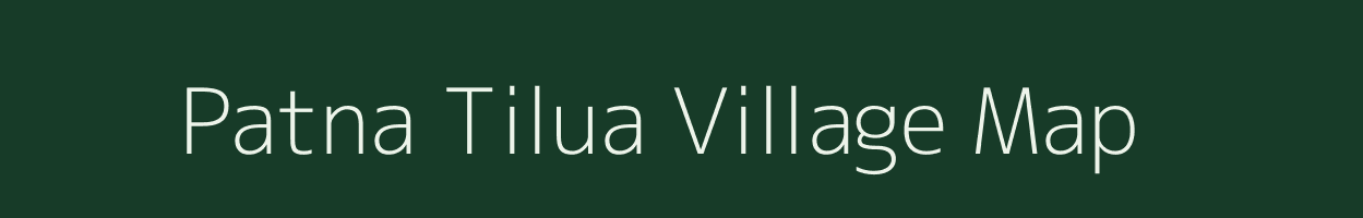 Patna Tilua village map in Uttar Pradesh