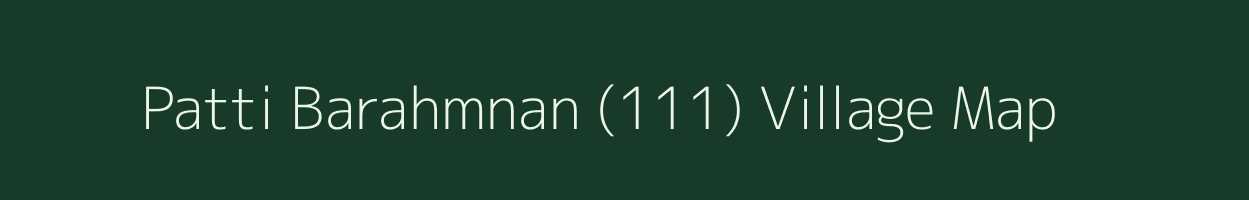 Patti Barahmnan (111) village map in Haryana