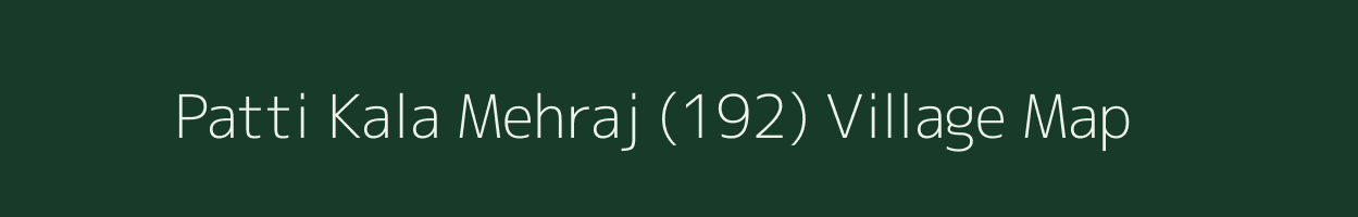 Patti Kala Mehraj (192) village map in Punjab