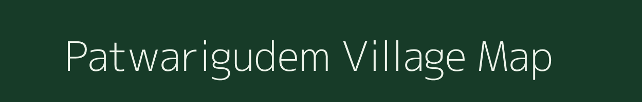 Patwarigudem village map in Andhra Pradesh