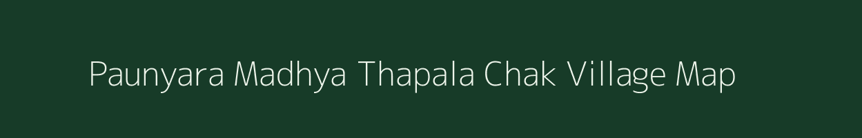 Paunyara Madhya Thapala Chak village map in Uttarakhand