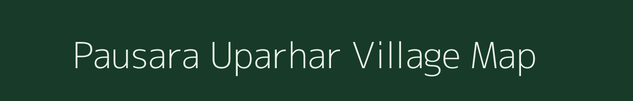 Pausara Uparhar village map in Uttar Pradesh