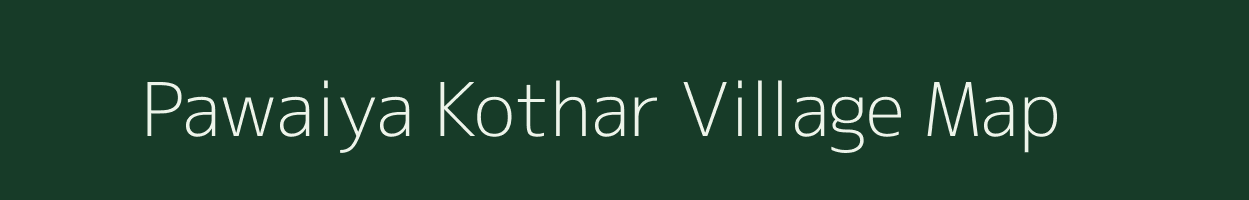 Pawaiya Kothar village map in Madhya Pradesh