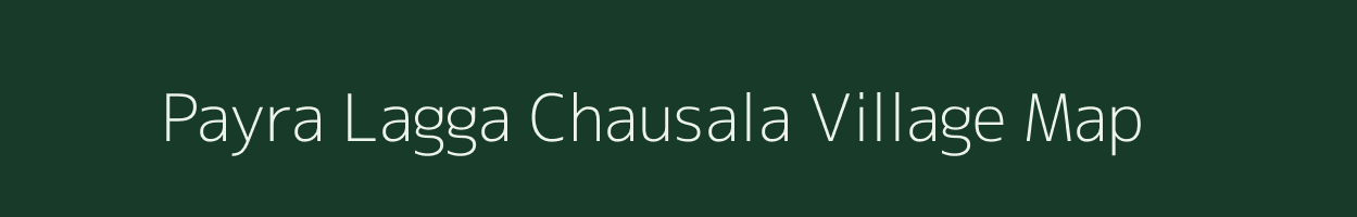 Payra Lagga Chausala village map in Uttarakhand