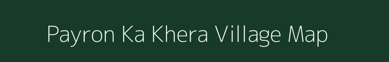 Payron Ka Khera village map in Rajasthan