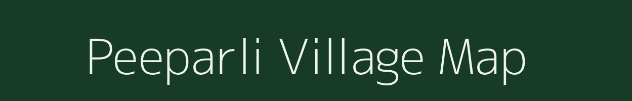 Peeparli village map in Rajasthan