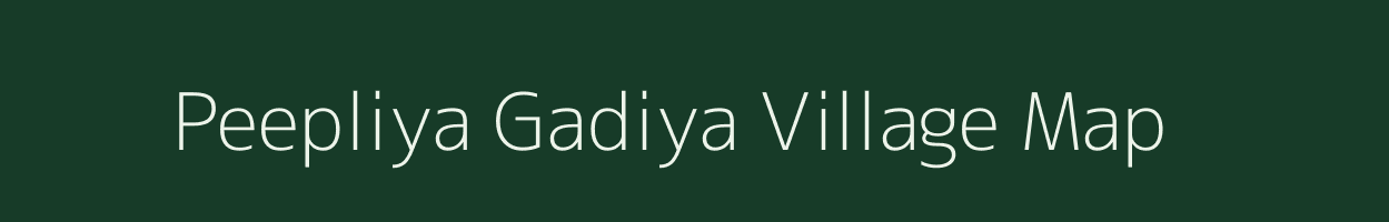 Peepliya Gadiya village map in Rajasthan