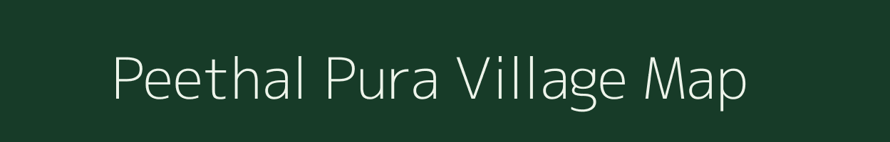 Peethal Pura village map in Rajasthan